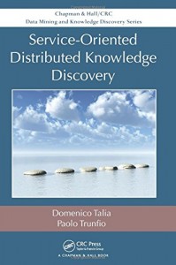 Service-oriented distributed knowledge discovery - Chapman and Hall/CRC - 2012